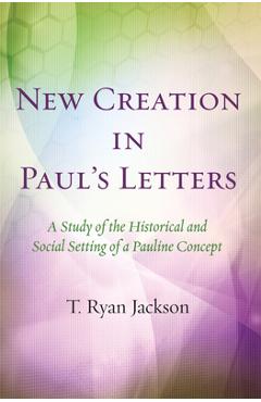 Coperta cărții 'New Creation in Paul's Letters - T. Ryan Jackson'