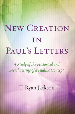 Coperta cărții 'New Creation in Paul's Letters - T. Ryan Jackson'