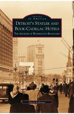 Coperta cărții 'Detroit's Statler and Book-Cadillac Hotels: The Anchors of Washington Boulevard - David George Kohrman'