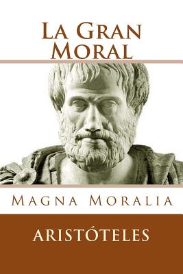 La Gran Moral (Spanish Edition): Magna Moralia - Aristóteles