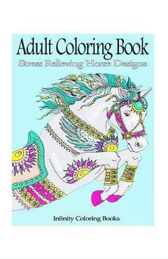 Coperta cărții 'Adult Coloring Book: Stress Relieving Horse Designs - Infinity Coloring Books'