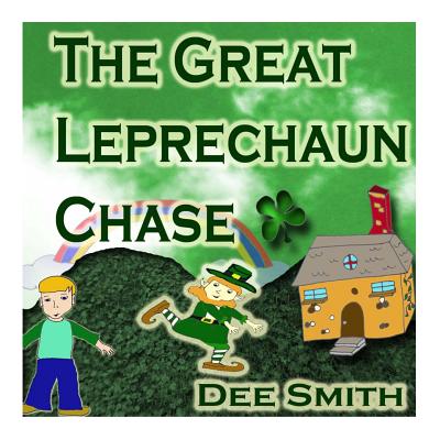 The Great Leprechaun Chase: A St. Patrick's Day Picture Book for Children about a Leprechaun chase - Dee Smith