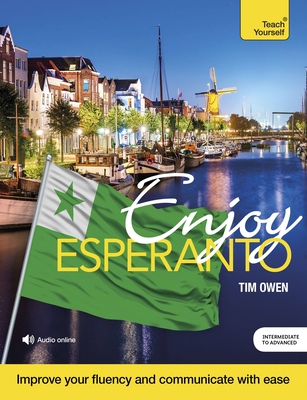 Enjoy Esperanto: Intermediate to Upper Intermediate Course - Tim Owen