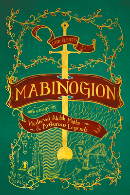 Lady Guest's Mabinogion: with Essays on Medieval Welsh Myths and Arthurian Legends - Charlotte Guest