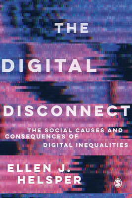 The Digital Disconnect: The Social Causes and Consequences of Digital Inequalities - Ellen Helsper