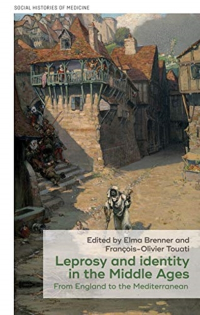 Leprosy and Identity in the Middle Ages: From England to the Mediterranean - Elma Brenner