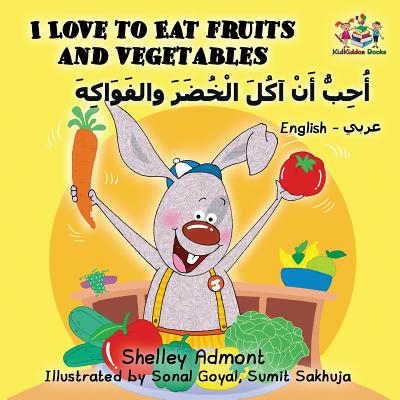 I Love to Eat Fruits and Vegetables: English Arabic - Shelley Admont