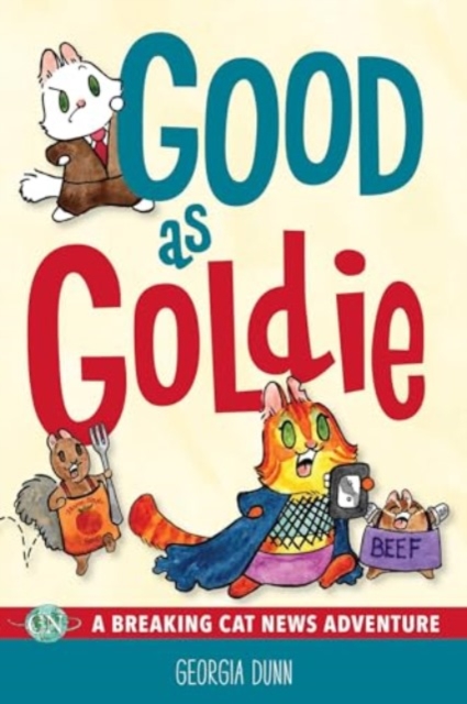 Good as Goldie: A Breaking Cat News Adventure - Georgia Dunn