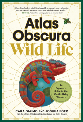 Atlas Obscura: Wild Life: An Explorer's Guide to the World's Living Wonders - Cara Giaimo