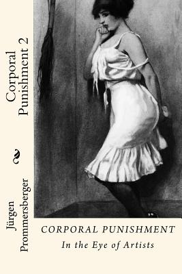 Corporal Punishment 2: In the Eye of Artists - Jurgen Prommersberger