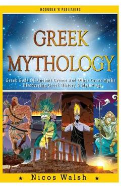 Poza produsului Greek Mythology: Greek Gods Of Ancient Greece And Other Greek Myths - Discovering Greek History & Mythology - 2nd Edition - With Pics - Nicos Walsh