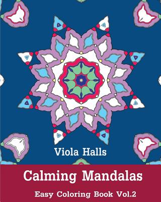 Calming Mandalas: Easy Coloring Book Vol.2: Adult coloring book for stress relieving and meditation. - Viola Halls
