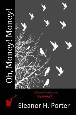 Oh, Money! Money! - Eleanor H. Porter