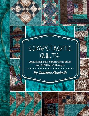 ScrapStashtic Quilts: Organizing Your Scrap Fabric Stash and ACTUALLY USING IT - Kelsey O'connell