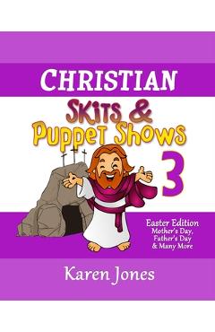 Coperta cărții 'Christian Skits & Puppet Shows 3: Easter Edition - Mother's Day, Father's Day, and Many More - Karen Jones'
