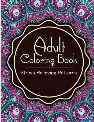 Adult Coloring Book: Coloring Books for Adults: Stress Relieving Patterns - Tanakorn Suwannawat