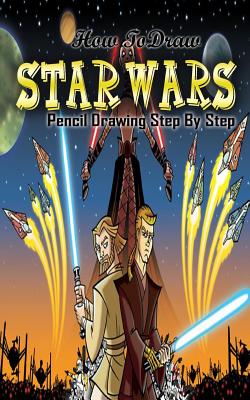 How To Draw Star Wars: Pencil Drawings Step by Step: Pencil Drawing Ideas for Absolute Beginners - Gala Publication