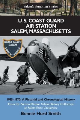 Coperta cărții 'U. S. Coast Guard Air Station Salem, Massachusetts: 1935-1970: A Pictorial and Chronological History - Nelson Dionne'