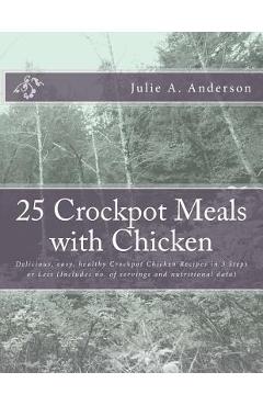 Coperta cărții '25 Crockpot Meals with Chicken: Delicious, easy, healthy Crockpot Chicken Recipes in 3 Steps or Less (Includes no. of'