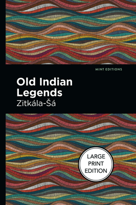 Old Indian Legends: Large Print Edition - Zitkala-sa