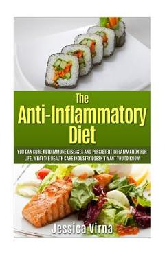 Coperta cărții 'Anti Inflammatory Diet: What the Healthcare Industry Doesn't Want You to Know! Cure Autoimmune Diseases and Persistent'