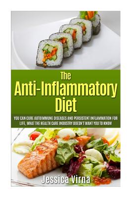 Coperta cărții 'Anti Inflammatory Diet: What the Healthcare Industry Doesn't Want You to Know! Cure Autoimmune Diseases and Persistent'