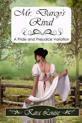 Mr. Darcy's Rival - Kara Louise