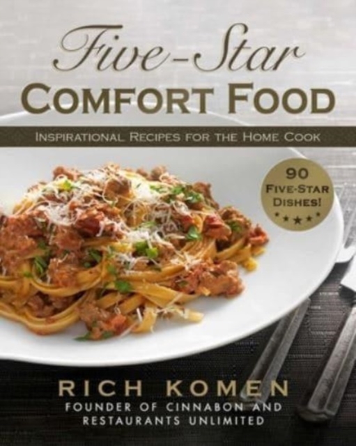 Five-Star Comfort Food: Inspirational Recipes for the Home Cook - Rich Komen
