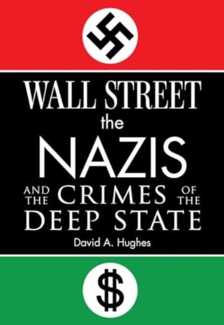 Wall Street, the Nazis, and the Crimes of the Deep State - David Hughes