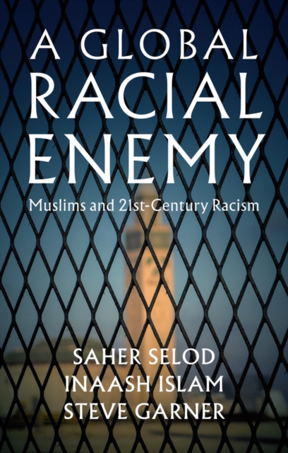 A Global Racial Enemy: Muslims and 21st-Century Racism - Saher Selod