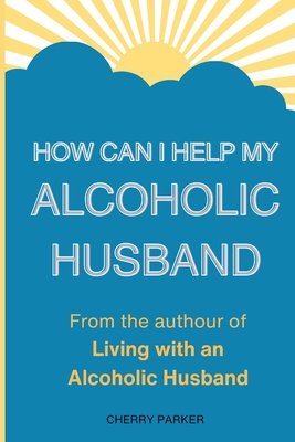How Can I Help My Alcoholic Husband? - Cherry Parker