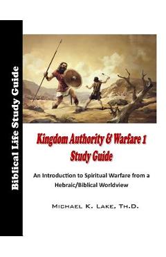 Coperta cărții 'Kingdom Authority and Warfare 1 Study Guide: An Introduction to Spiritual Warfare from a Hebraic/Biblical Worldview -'