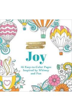 Coperta cărții 'Pretty Simple Coloring: Joy: 45 Easy-To-Color Pages Inspired by Whimsy and Fun - Adams Media'