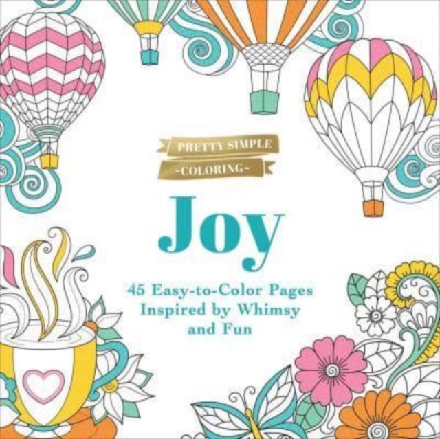 Pretty Simple Coloring: Joy: 45 Easy-To-Color Pages Inspired by Whimsy and Fun - Adams Media