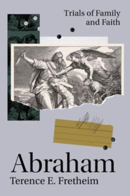 Abraham: Trials of Family and Faith - Terence E. Fretheim