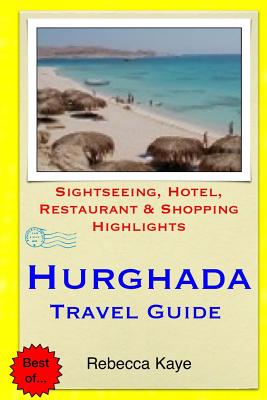Hurghada Travel Guide: Sightseeing, Hotel, Restaurant & Shopping Highlights - Rebecca Kaye
