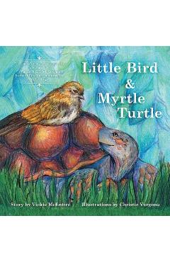 Coperta cărții 'Little Bird and Myrtle Turtle - Vickie Ray Mcentire'