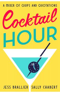 Poza produsului Cocktail Hour: A Mixer of Quips and Quotations - Jess Brallier