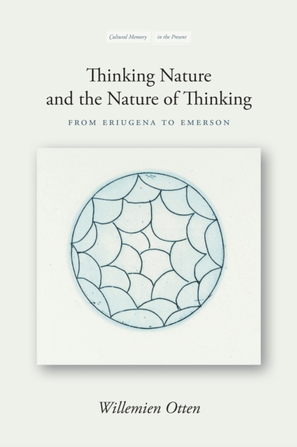 Thinking Nature and the Nature of Thinking: From Eriugena to Emerson - Willemien Otten