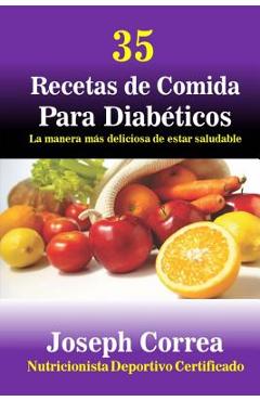 Poza produsului 35 Recetas de Comida Para Diabeticos: La manera mas deliciosa de estar saludable - Correa (nutricionista Deportivo Certific