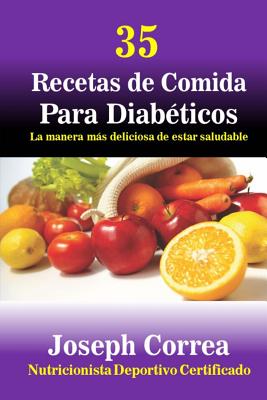 35 Recetas de Comida Para Diabeticos: La manera mas deliciosa de estar saludable - Correa (nutricionista Deportivo Certific