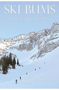 Coperta cărții 'Ski Bums and the Art of Skiing - Tom Simek'