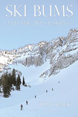 Ski Bums and the Art of Skiing - Tom Simek
