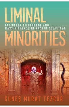 Coperta cărții 'Liminal Minorities: Religious Difference and Mass Violence in Muslim Societies - Günes Murat Tezcür'