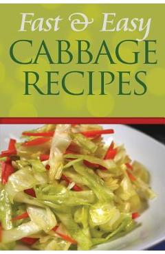 Coperta cărții 'Fast and Easy Cabbage Recipes: An Guide to an Healthy and Natural Diet - Anela T.'
