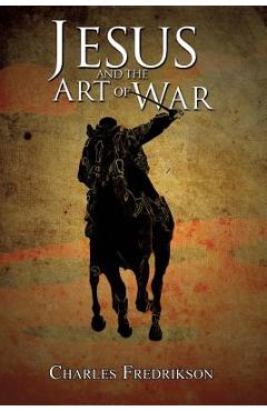 Coperta cărții 'Jesus and the Art of War - Charles Fredrikson'