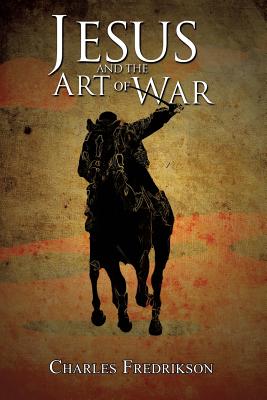 Jesus and the Art of War - Charles Fredrikson