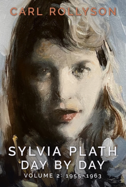 Sylvia Plath Day by Day, Volume 2: 1955-1963 - Carl Rollyson