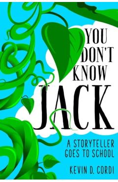 Coperta cărții 'You Don't Know Jack: A Storyteller Goes to School - Kevin D. Cordi'