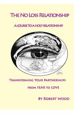 Coperta cărții 'The NO Loss Relationship: A course to a Holy Relationship - Wood Robert'